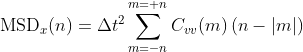 \mbox{MSD}_x(n)= \Delta t^2 \sum_{m=-n}^{m=+n} C_{vv}(m)\left(  n-|m| \right)